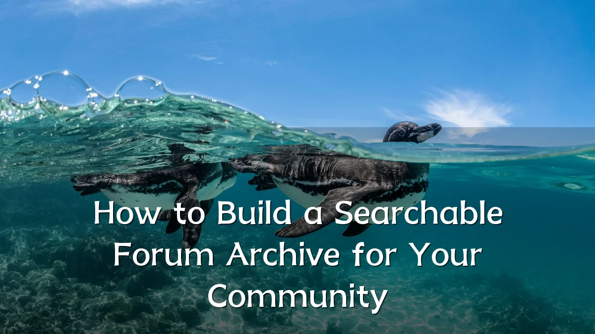 How to Build a Searchable Forum Archive for Your Community