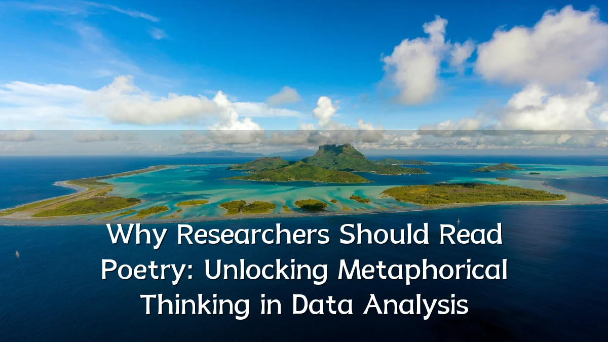 Why Researchers Should Read Poetry: Unlocking Metaphorical Thinking in Data Analysis