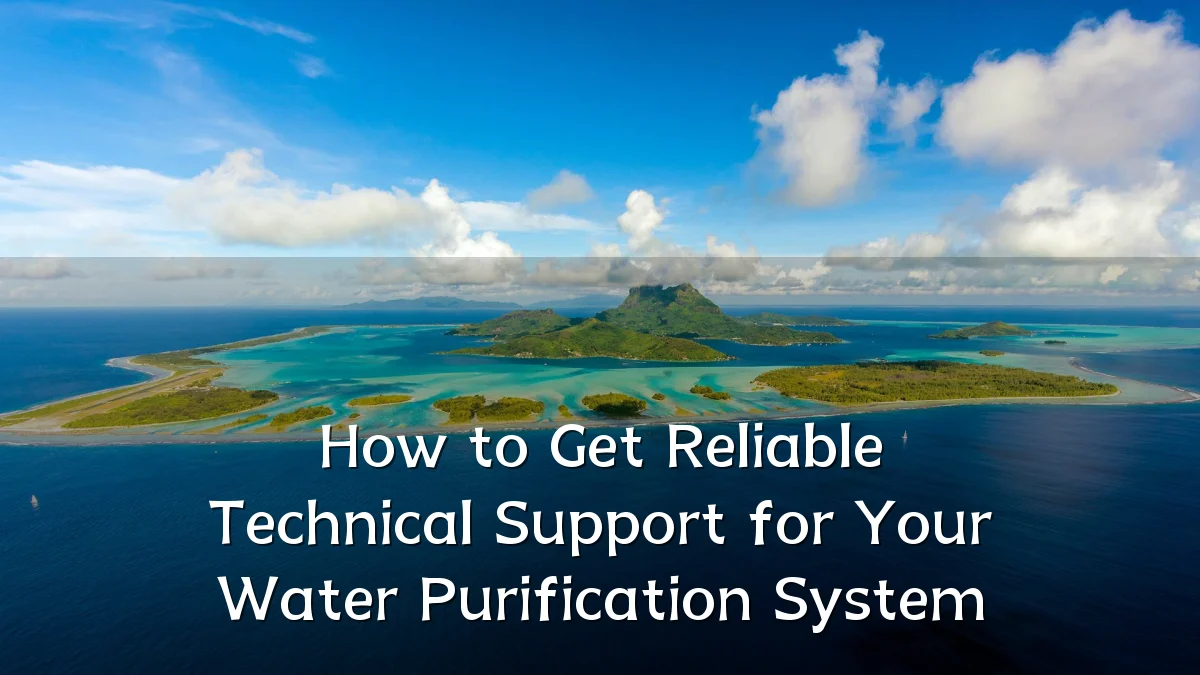 How to Get Reliable Technical Support for Your Water Purification System