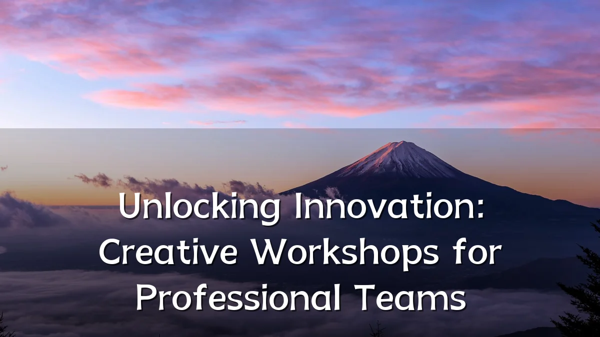 Unlocking Innovation: Creative Workshops for Professional Teams