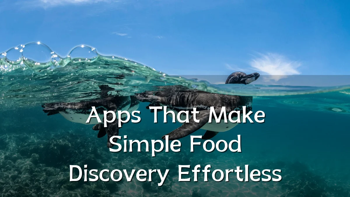 Apps That Make Simple Food Discovery Effortless