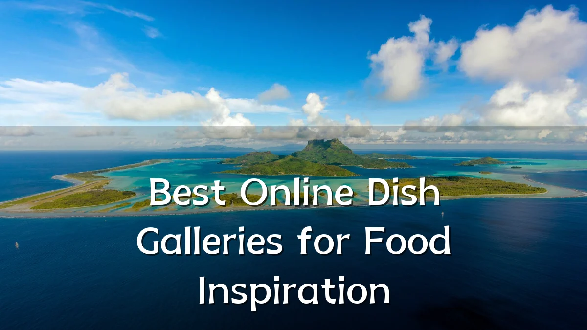 Best Online Dish Galleries for Food Inspiration