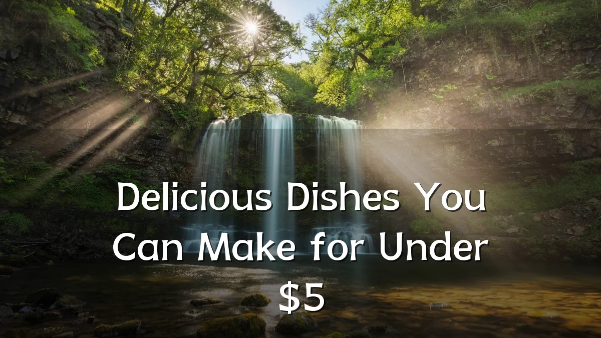 Delicious Dishes You Can Make for Under $5