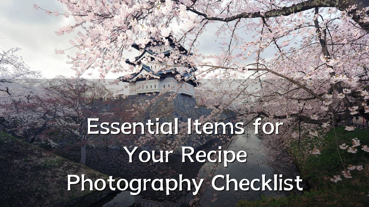 Essential Items for Your Recipe Photography Checklist