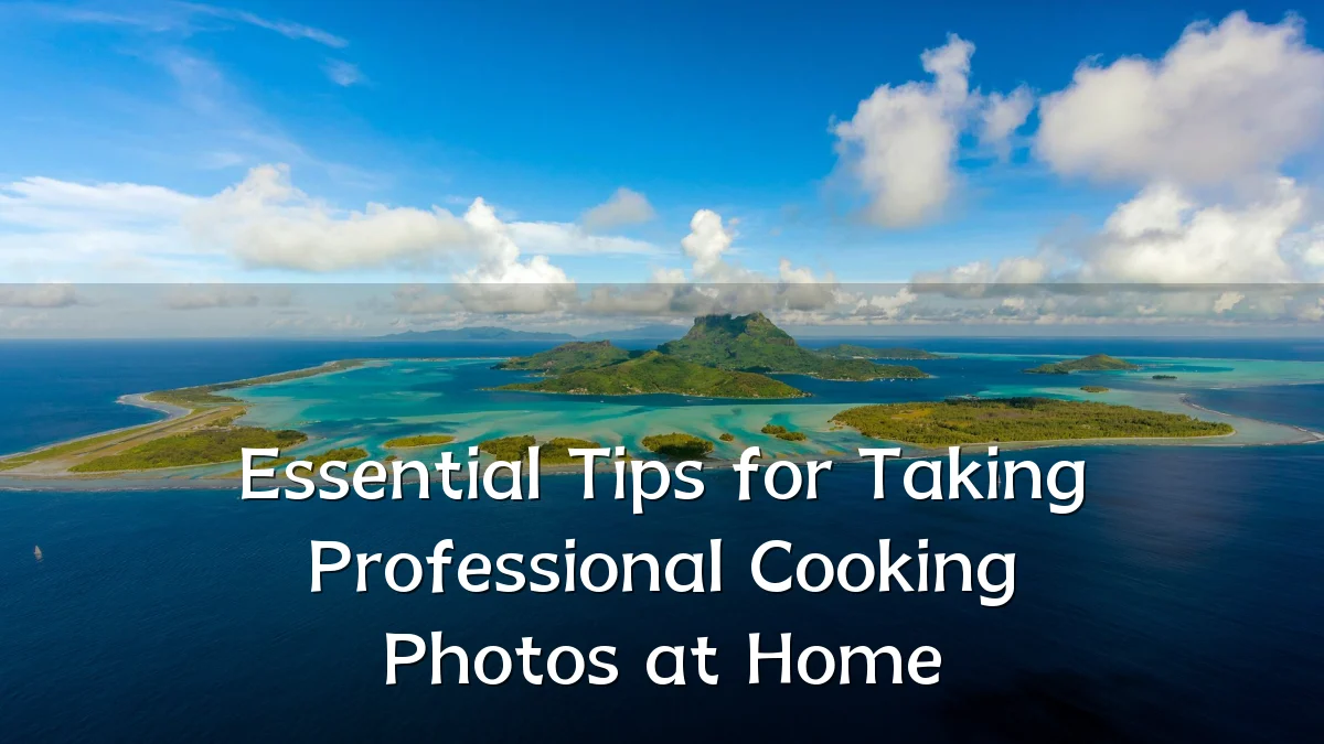 Essential Tips for Taking Professional Cooking Photos at Home