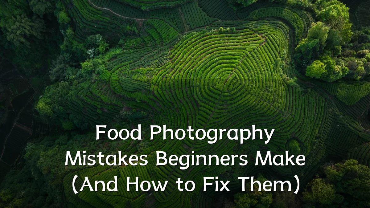Food Photography Mistakes Beginners Make (And How to Fix Them)