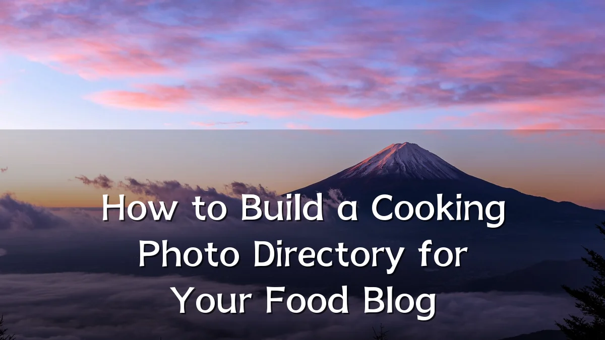 How to Build a Cooking Photo Directory for Your Food Blog
