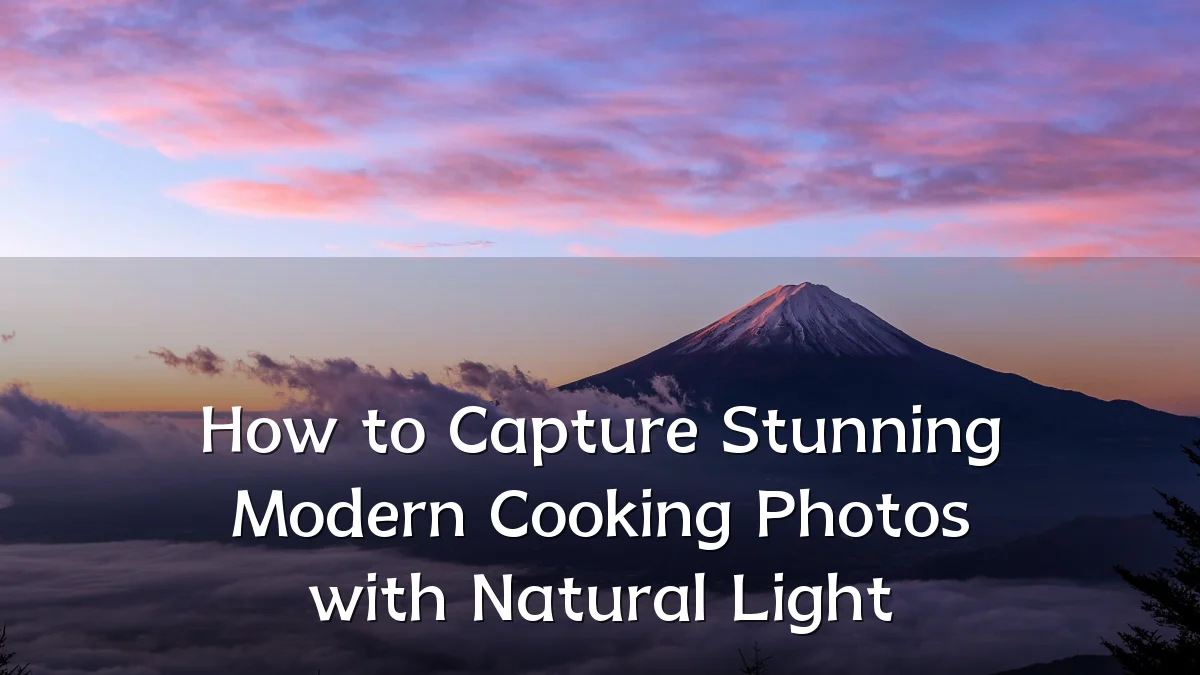 How to Capture Stunning Modern Cooking Photos with Natural Light