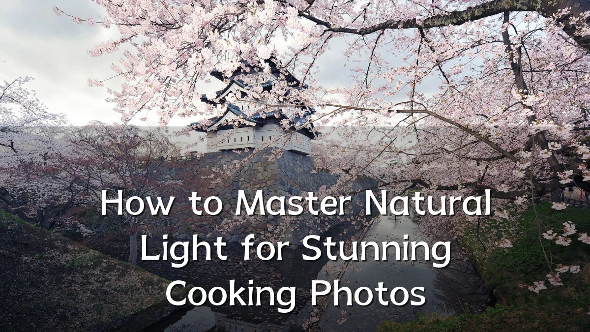 How to Master Natural Light for Stunning Cooking Photos