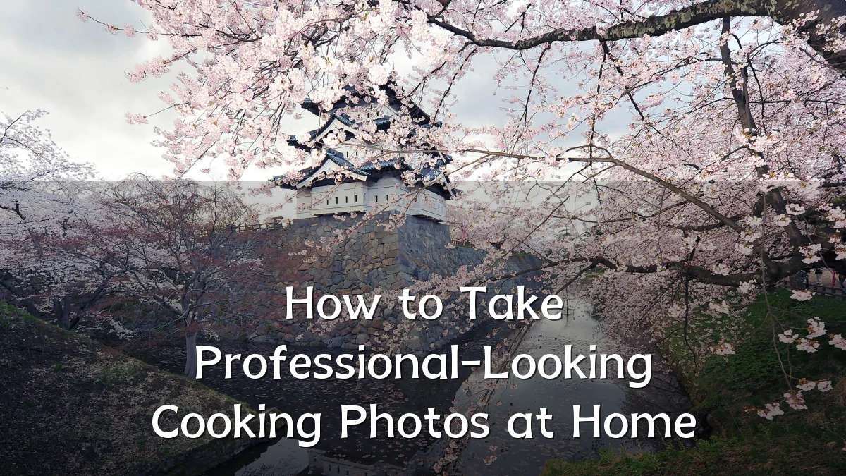 How to Take Professional-Looking Cooking Photos at Home