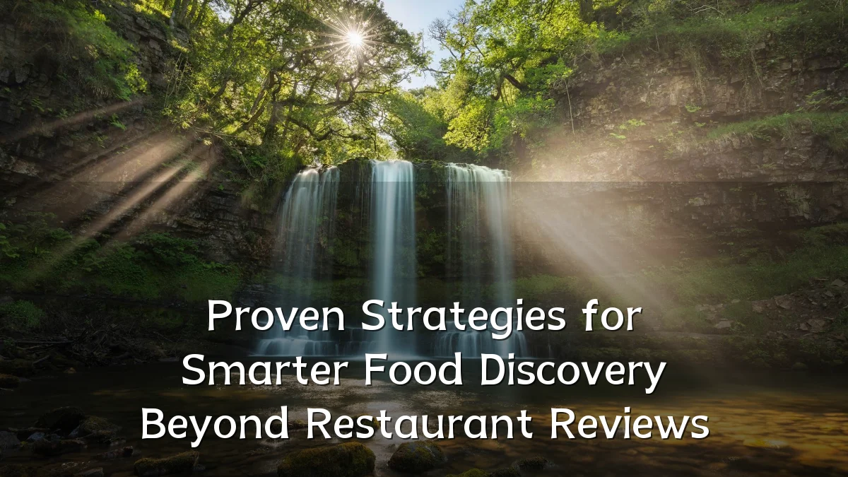 Proven Strategies for Smarter Food Discovery Beyond Restaurant Reviews