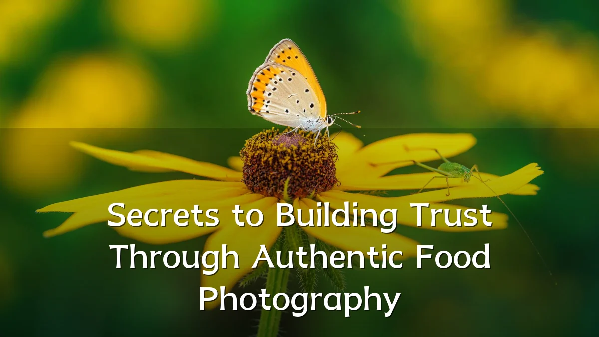 Secrets to Building Trust Through Authentic Food Photography