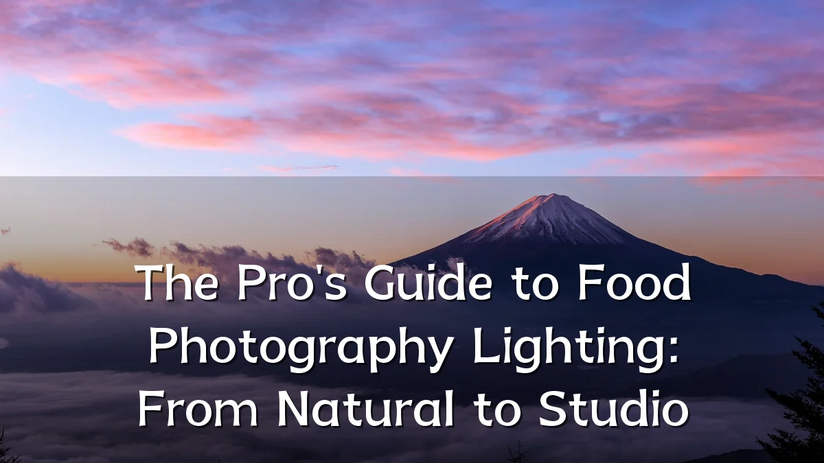 The Pro's Guide to Food Photography Lighting: From Natural to Studio