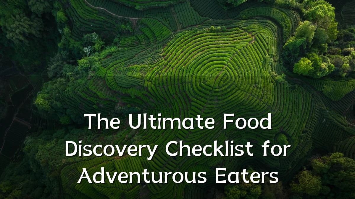 The Ultimate Food Discovery Checklist for Adventurous Eaters