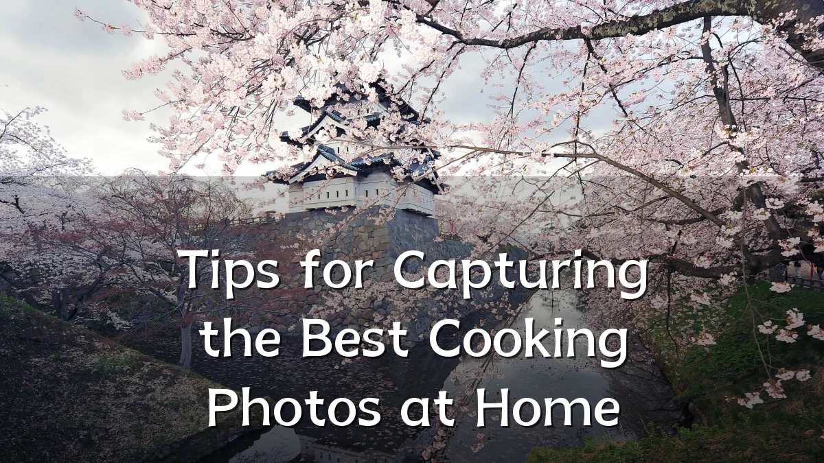 Tips for Capturing the Best Cooking Photos at Home