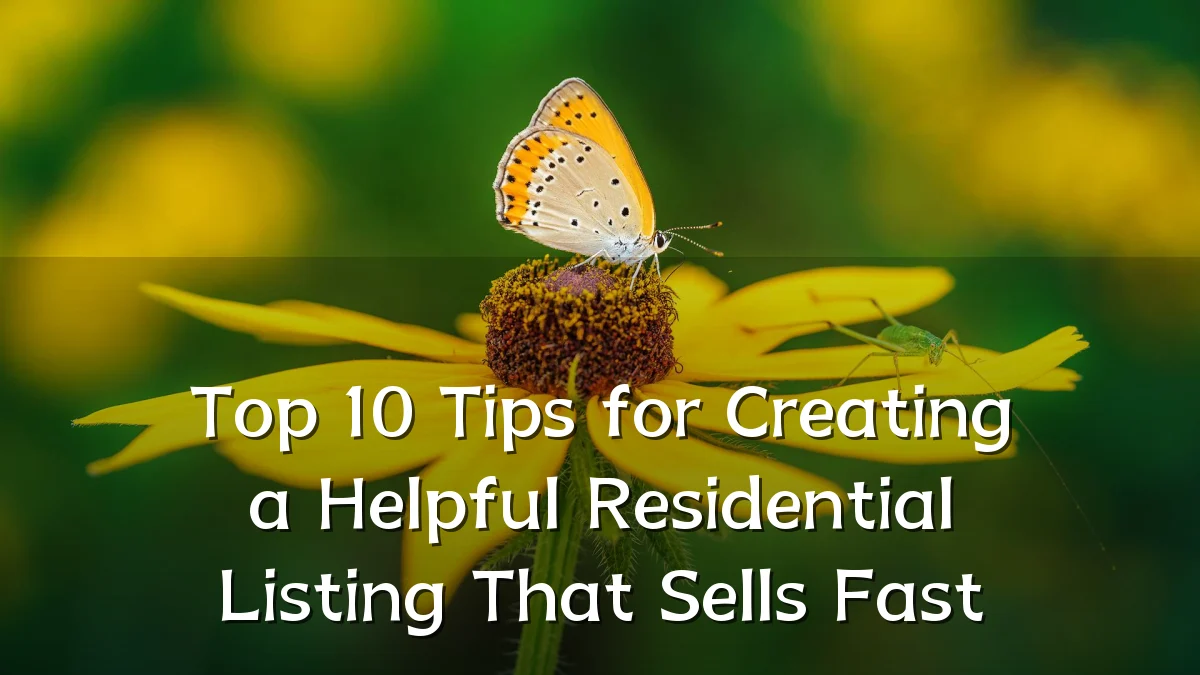 Top 10 Tips for Creating a Helpful Residential Listing That Sells Fast