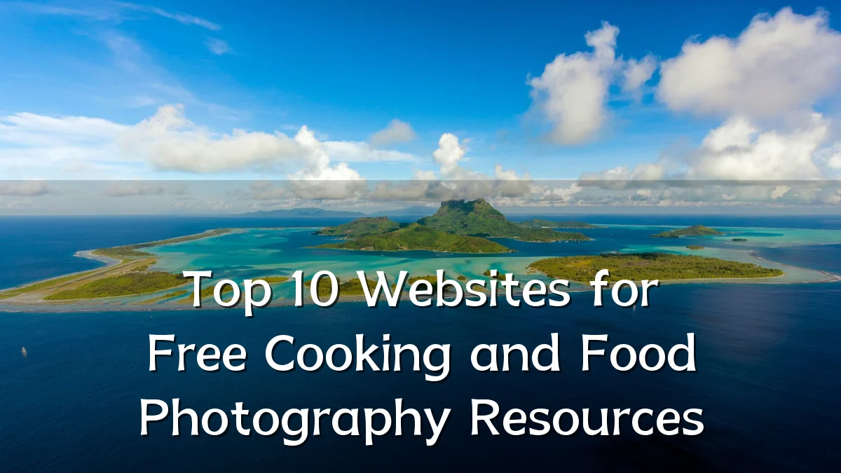 Top 10 Websites for Free Cooking and Food Photography Resources