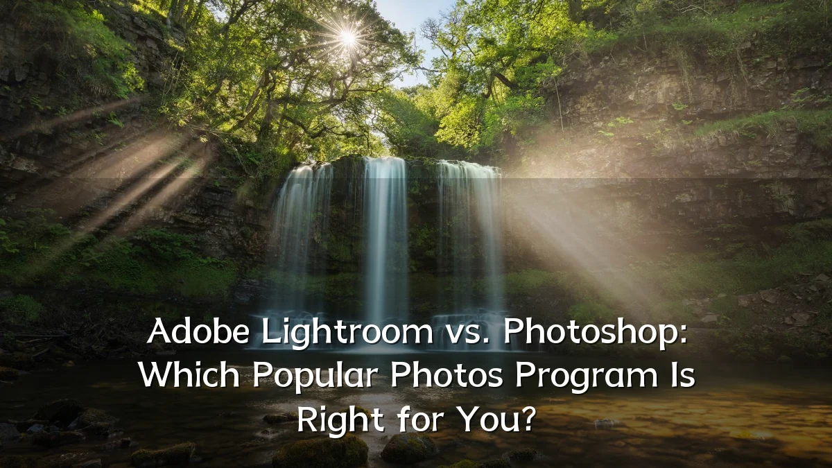 Adobe Lightroom vs. Photoshop: Which Popular Photos Program Is Right for You?