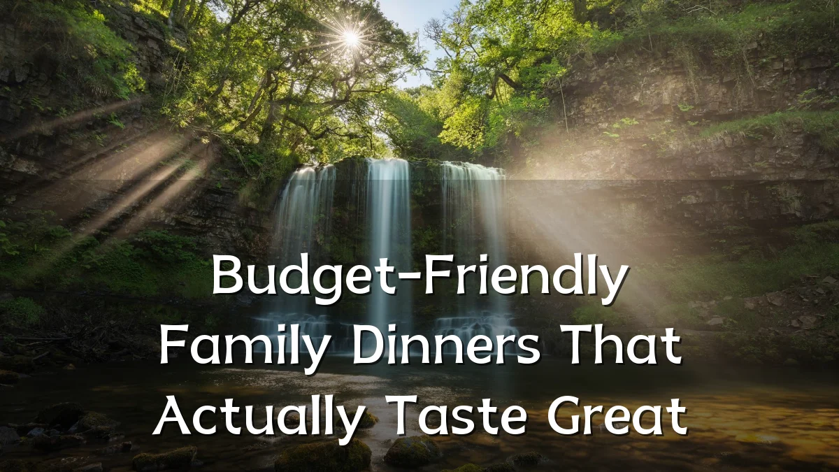 Budget-Friendly Family Dinners That Actually Taste Great