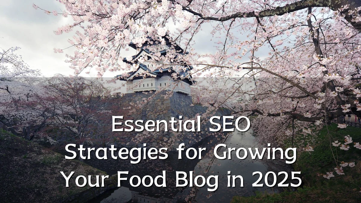 Essential SEO Strategies for Growing Your Food Blog in 2025