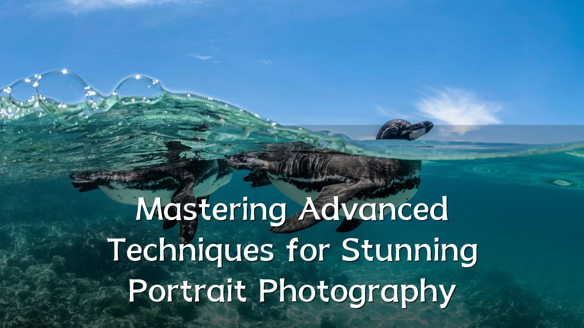 Mastering Advanced Techniques for Stunning Portrait Photography