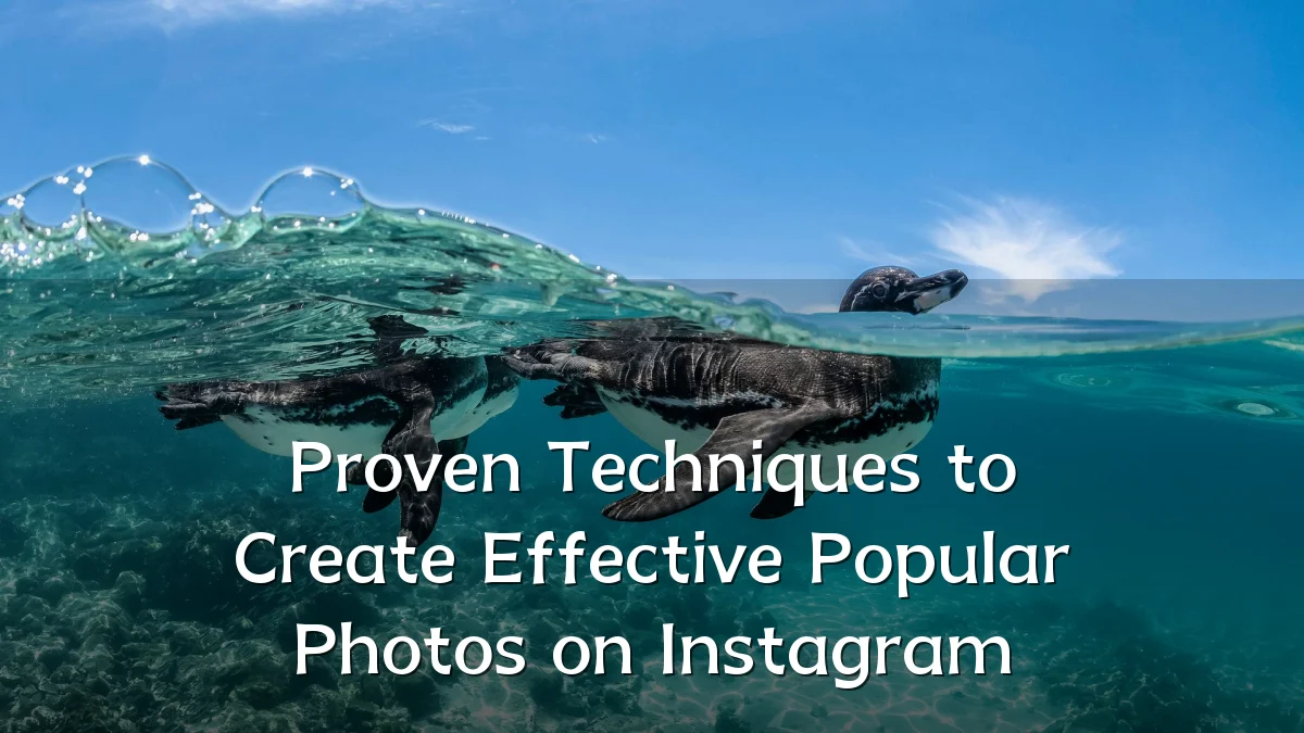 Proven Techniques to Create Effective Popular Photos on Instagram