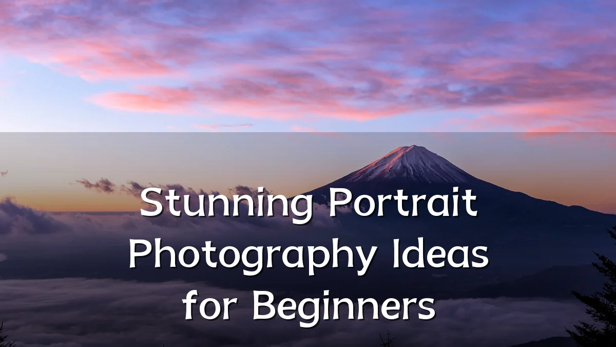 Stunning Portrait Photography Ideas for Beginners