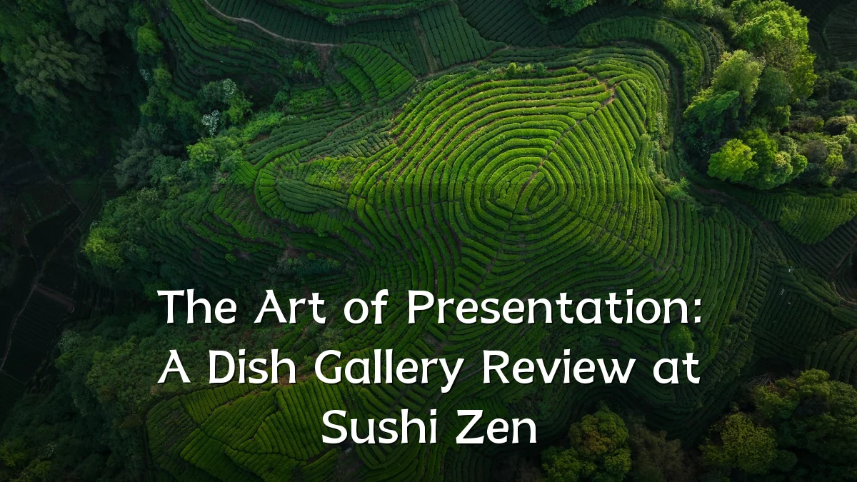 The Art of Presentation: A Dish Gallery Review at Sushi Zen