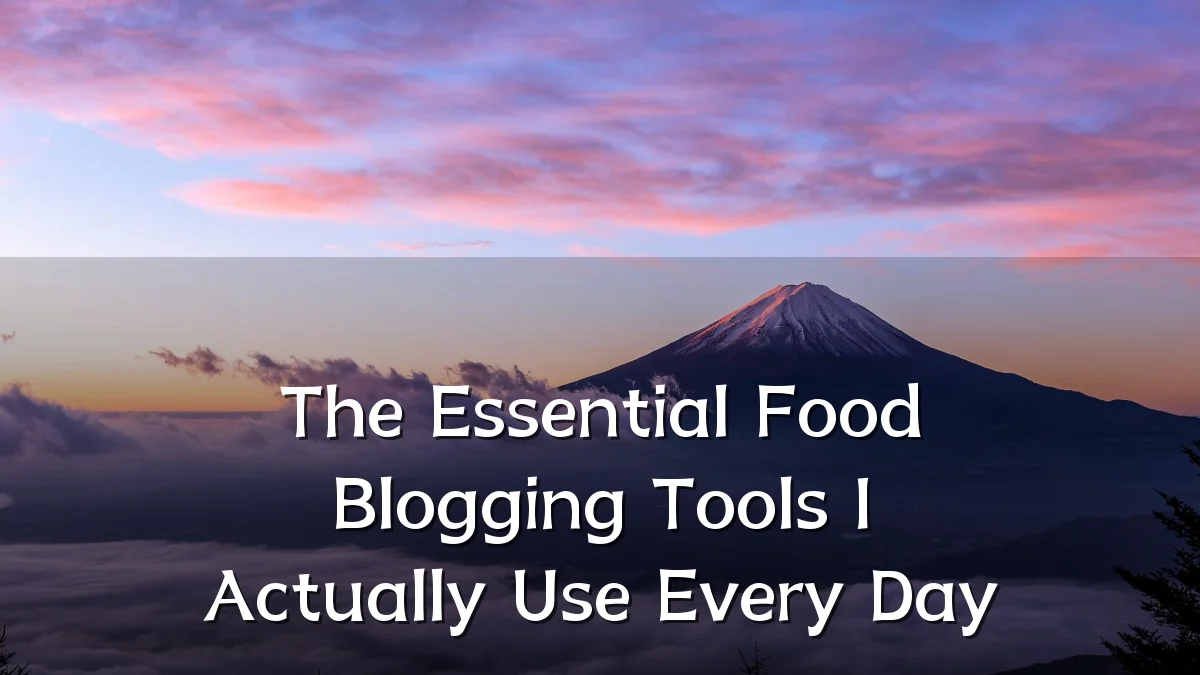 The Essential Food Blogging Tools I Actually Use Every Day