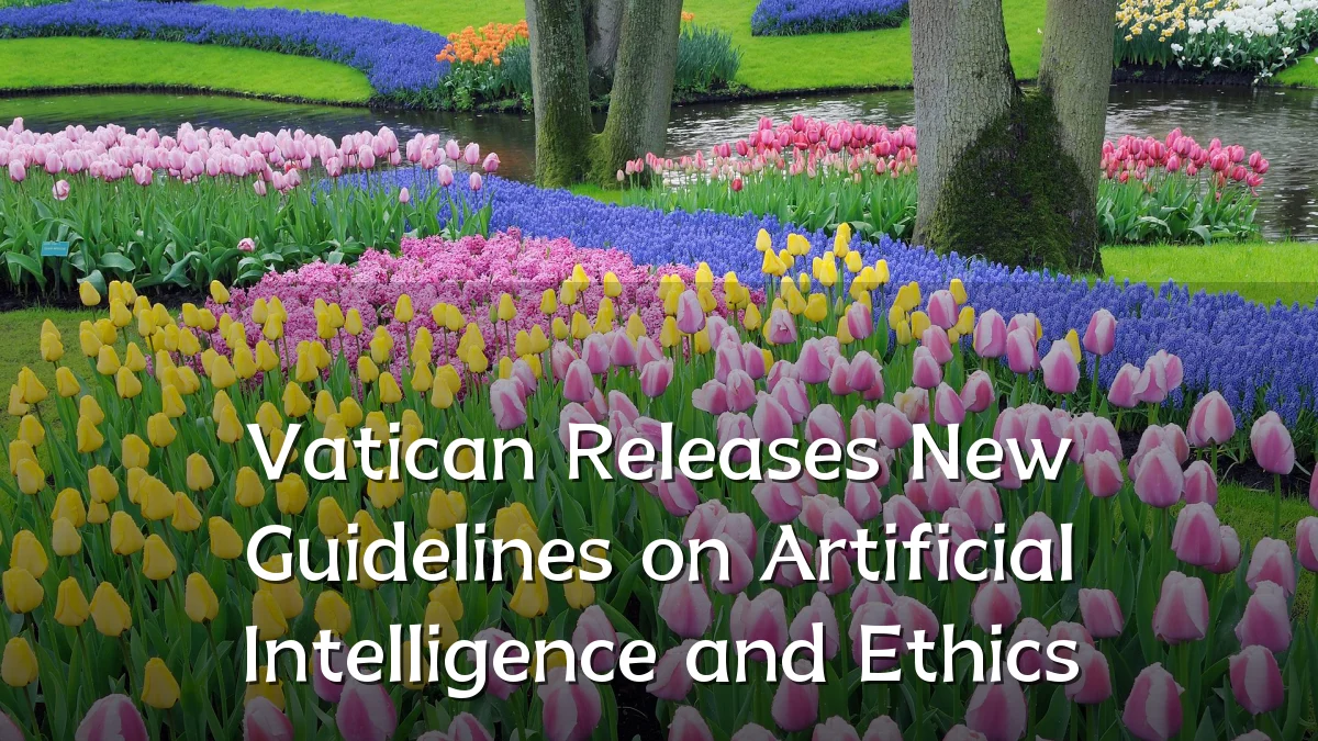 Vatican Releases New Guidelines on Artificial Intelligence and Ethics