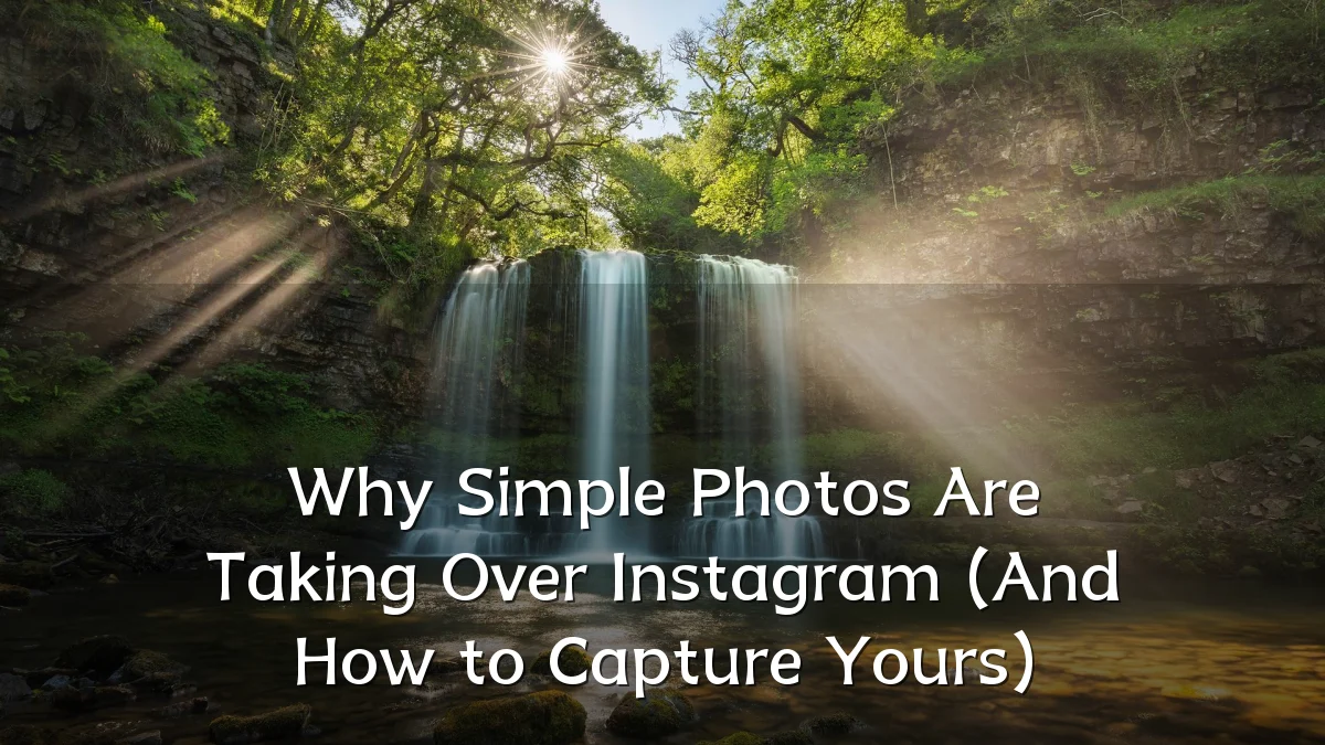 Why Simple Photos Are Taking Over Instagram (And How to Capture Yours)