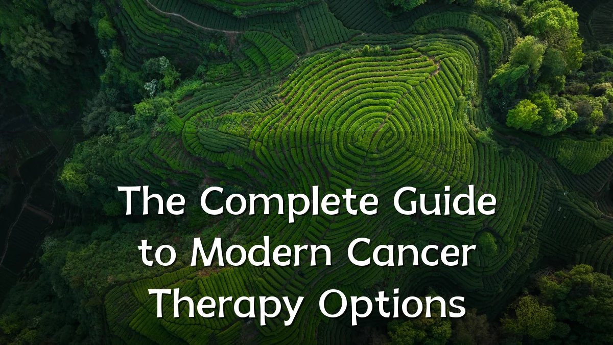The Complete Guide to Modern Cancer Therapy Options